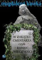 Okładka książki W zakątku cmentarza czyli koniec wieczności