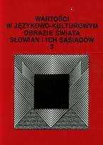 Okładka książki Wartości w językowo-kulturowym obrazie świata Słowian i ich sąsiadów 3 Problemy eksplikowania i profilowania pojęć