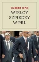 Okładka książki Wielcy szpiedzy w PRL