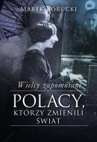 Okładka książki Wielcy zapomniani. Polacy,którzy zmienili świat 