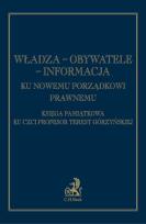 Okładka książki Władza obywatele informacja Ku nowemu porządkowi prawnemu Księga pamiątkowa ku czci prof. Teresy Górzyńskiej