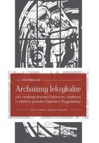 Okładka książki Archaizmy leksykalne jako ewokanty dawności kulturowej i językowej w idiolekcie pisarskim Stanisława