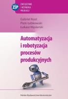 Okładka książki Automatyzacja i robotyzacja procesów produkcyjnych