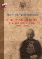 Okładka książki Biskup negocjator Zygmunt Choromański (1892-1968).