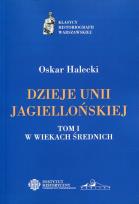 Okładka książki Dzieje Unii Jagiellońskiej Tom 1 W wiekach średnich