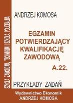 Okładka książki Egzamin potwierdzajacy kwalifikacje zawodowe A.22. Przykłady zadań