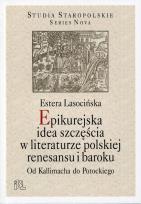 Okładka książki Epikurejska idea szczęścia w literaturze polskiej renesansu i baroku