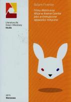 Okładka książki Filmy Matrix oraz Alicja w Krainie Czarów jako archetypiczne opowieści mityczne