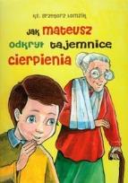 Okładka książki Jak Mateusz odkrył tajemnicę cierpienia