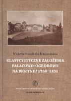 Okładka książki Klasycystyczne założenia pałacowo-ogrodowe na Wołyniu 1780-1831