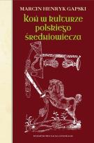 Okładka książki Koń w kulturze polskiego średniowiecza