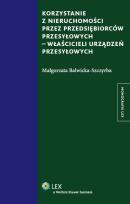 Okładka książki Korzystanie z nieruchomości przez przedsiębiorców przesyłowych właścicieli urządzeń przesyłowych