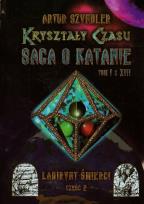 Okładka książki Kryształy Czasu Saga o Katanie t.1 Labirynt Śmierci Część 2