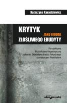 Okładka książki Krytyk jako figura złośliwego erudyty
