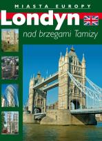 Okładka książki Londyn nad brzegami Tamizy Miasta Europy