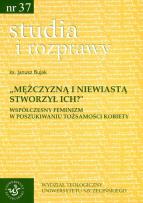Okładka książki Mężczyzną i niewiastą stworzył ich Współczesny feminizm w poszukiwaniu tożsamości kobiety