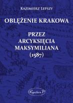 Okładka książki Oblężenie Krakowa przez arcyksięcia Maksymiliana