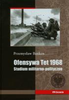 Okładka książki Ofensywa Tet 1968 Studium polityczno militarne