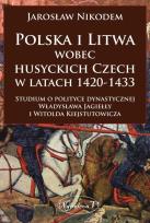 Okładka książki Polska i Litwa wobec husyckich Czech w latach 1420