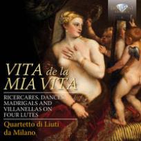 Okładka książki Vita De La Mia Vita: Ricercari, Dances, Madrigals And Villanelle On Four Lutes