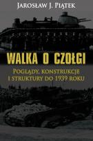 Okładka książki Walka o czołgi. Poglądy, konstrukcje i struktury