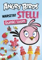 Okładka książki Angry Birds Warsztat Stelli Gumki loom