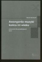 Okładka książki Awangarda muzyki końca XX wieku Tom 1 Przewodnik dla początkujących
