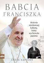 Okładka książki Babcia Franciszka. Historia niezłomnej kobiety, która wychowała papieża