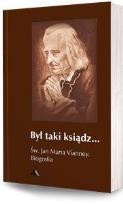 Okładka książki Był taki ksiądz. Św. Jan Maria Vianney. Biografia