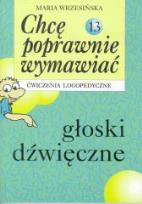 Okładka książki Chcę poprawnie wymawiać 13 gł. dźw. - ćw. logoped.