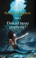 Okładka książki Dokąd teraz popłynę? T.1. Syreny i bogowie