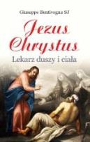 Okładka książki Jezus Chrystus. Lekarz duszy i ciała