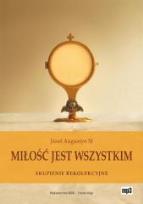 Okładka książki Miłość jest wszystkim. Skupienie rekolekcyjne CD
