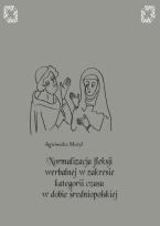 Okładka książki Normalizacja fleksji werbalnej w zakresie kategorii czasu w dobie średniopolskiej