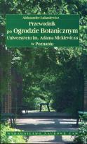 Okładka książki Przewodnik po Ogrodzie Botanicznym Uniwersytetu im. Adama Mickiewicza w Poznaniu