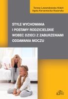 Okładka książki Style wychowania i postawy rodzicielskie wobec dzieci z zaburzeniami oddawania moczu