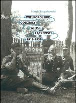 Okładka książki Wielkopolskie oddziały wojsk łączności 1919-1939
