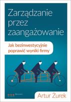 Okładka książki Zarządzanie przez zaangażowanie Jak bezinwestycyjnie poprawić wyniki firmy