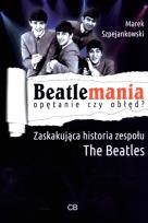 Okładka książki Beatlemania. Opętanie czy obłęd?