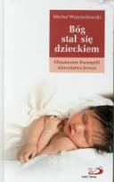 Okładka książki Bóg stał się dzieckiem. Objaśnienie Ewangelii...