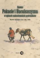 Okładka książki Dawne Pokucie i Huculszczyzna w opisach cudzoziemskich podróżników