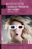 Okładka książki Globalny przemysł kulturowy. Medializacja rzeczy