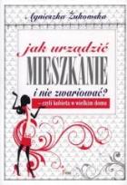 Okładka książki Jak urządzić mieszkanie i nie zwariować?