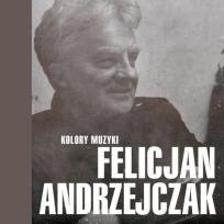 Okładka książki Kolory muzyki - Felicjan Andrzejczak