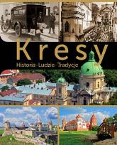 Okładka książki Kresy Historia Ludzie Tradycje