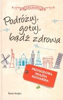 Okładka książki Podróżuj, gotuj, bądź zdrowa TW w.2014