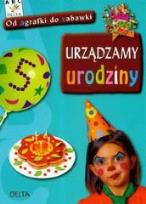 Okładka książki Urządzamy urodziny. Od agrafki do zabawki
