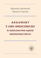 Okładka książki Argument z linii orzeczniczej w orzecznictwie sądów administracyjnych