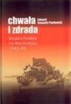 Okładka książki Chwała i zdrada. Wojsko polskie na wschodzie 43-45