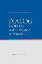 Okładka książki Dialog źródłem wychowania w rodzinie
